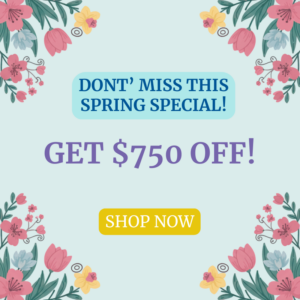 Spring Special - Get $750 off.